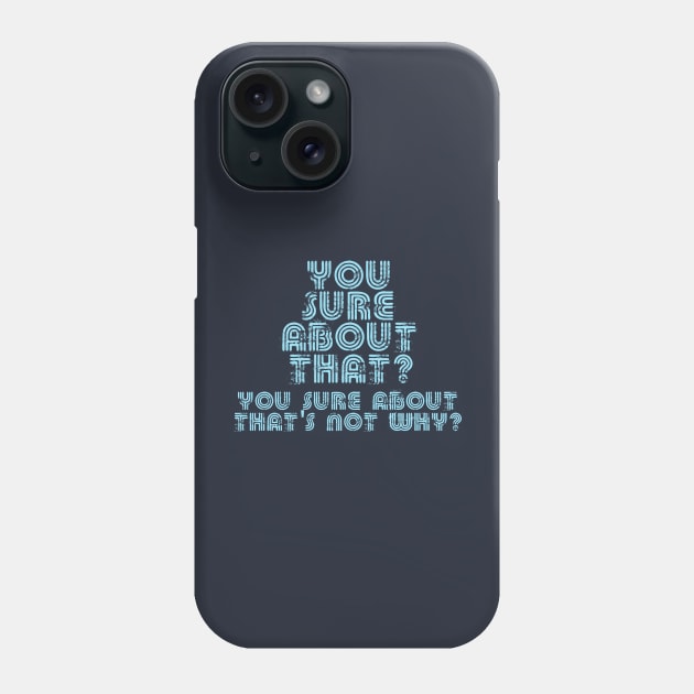 You Sure About That? Phone Case by darklordpug