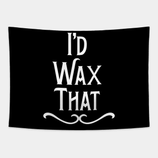 I'd Wax That Hair Waxing Tapestry