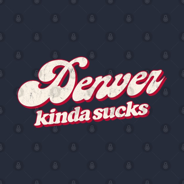 Denver Kinda Sucks - Retro Style Typography Design by DankFutura