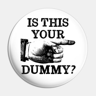 Is This Your Dummy? Pin