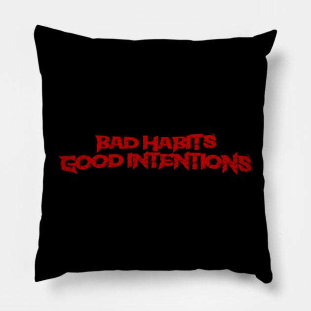 Bad Habits Good Intentions Pillow by SAN ART STUDIO 