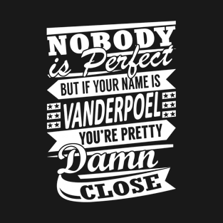 Nobody is Perfect VANDERPOEL Pretty Damn Close T-Shirt