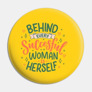 Behind every successful woman is herself Feminist Quote Pin