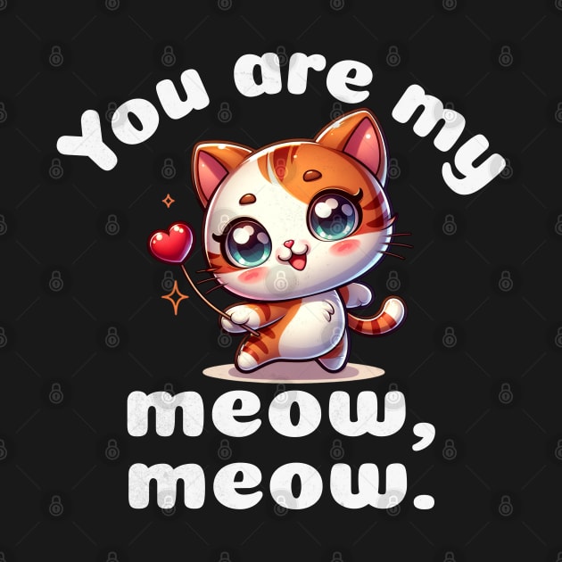 You are my meow meow. by Mind Your Tee