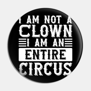 I Am Not A Clown I Am An Entire Circus Pin