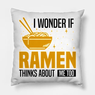 I Wonder If Ramen Thinks About Me Too, Funny Ramen lover Pillow