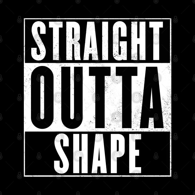 Straight Outta Shape by NotoriousMedia