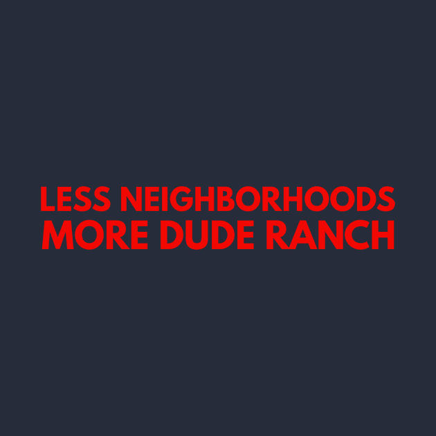 Less Neighborhoods, More Dude Ranch by Punks for Poochie Inc