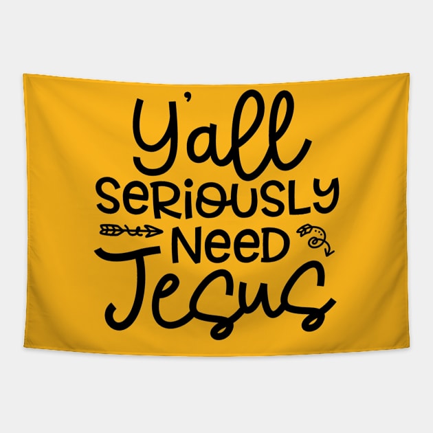 Y'all Seriously Need Jesus Funny Faith Tapestry by GlimmerDesigns