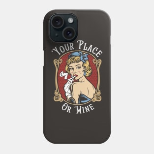 Your Place or Mine Phone Case