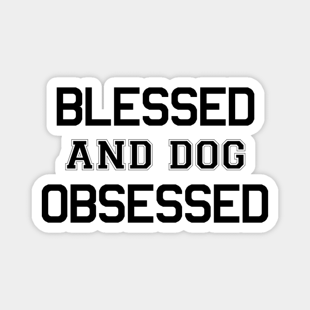 Blessed and Dog Obsessed Magnet by The Dirty Palette