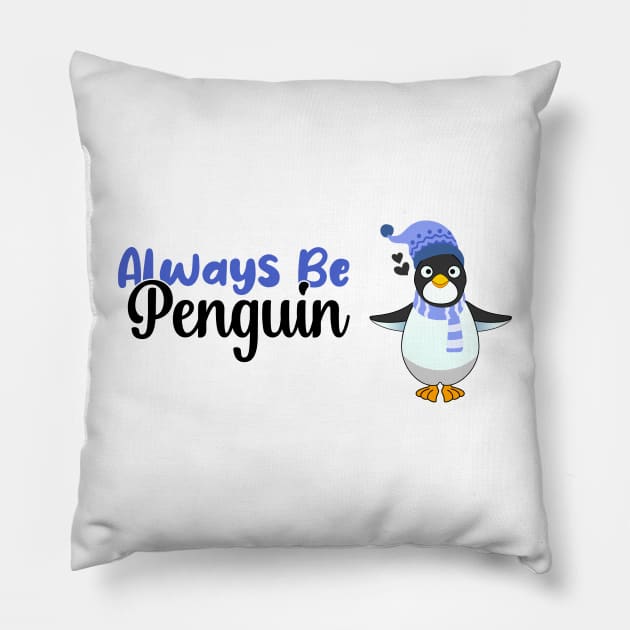 Always be a Penguin, Funny Gift For Penguin Lover Pillow by atlShop