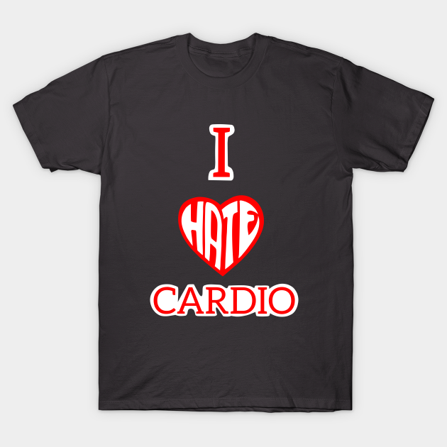Discover I hate cardio - Cardio Sucks - T-Shirt