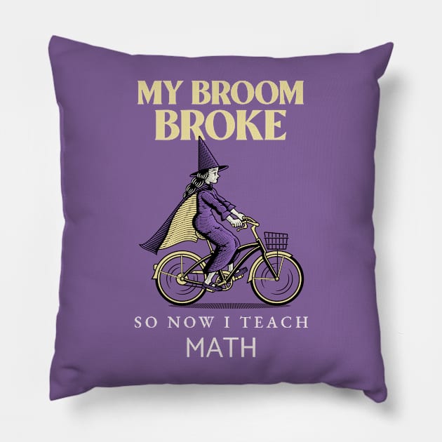 My broom broke so now I teach math Pillow by ArtsyStone