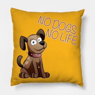 No Dogs, No Life Pillow