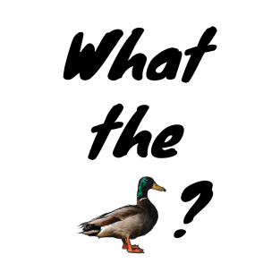 What the Duck? T-Shirt