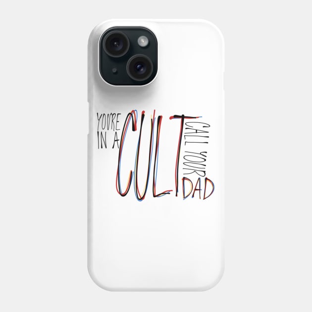 You're in a Cult Call Your Dad Phone Case by CorrieMick