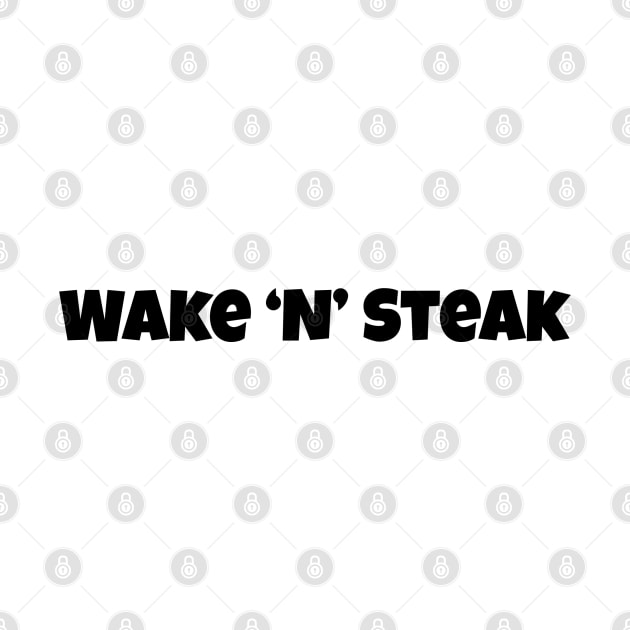 Wake 'n' Steak, Steak lover, Carnivore and Keto Diet, Food, Meat lover slogan T-shirt Gift a shirt for your fellow BBQ'er. T-Shirt by PrimusClothing