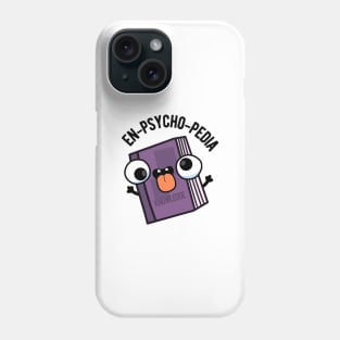 En-psycho-pedia Funny Encyclopedia Pun Phone Case