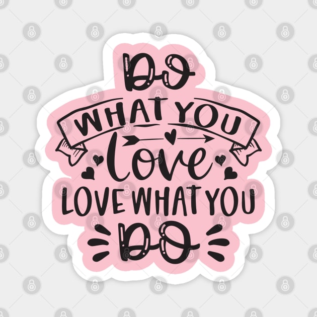 Do What You Love And Love What You Do Magnet by Creative Town