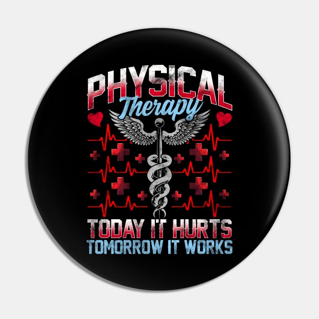 Physical Therapy Today It Hurts Tomorrow It Works Pin by theperfectpresents