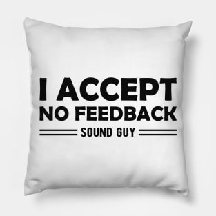 Sound Guy - I accept no feedback Pillow