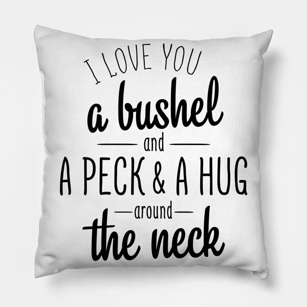 I Love You A Bushel And A Peck Pillow by Meme My Shirt Shop