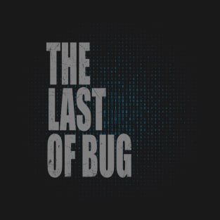 The last of bug T-Shirt