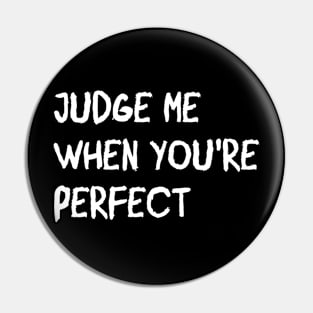 ATTITUDE: JUDGE ME WHEN YOU'RE PERFECT Pin