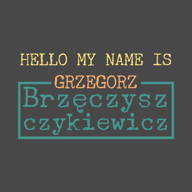 Hello My Name is Grzegorz Brzęczyszczykiewicz by Dock94