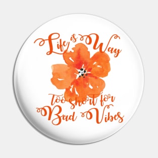 Life is way too short for bad vibes Pin