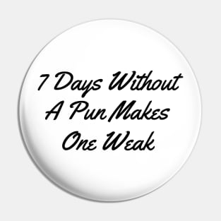 7 days witthout a pun makes one weak black Pin