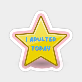 I Adulted Today Magnet