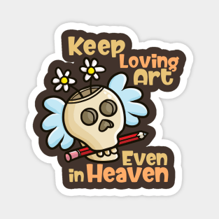 Keep Loving Art Even in Heaven Magnet