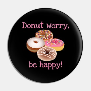 Donut worry, be happy! Pin