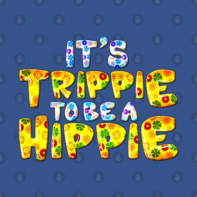 Its Trippie Being A Hippie Funny Hippie by SoCoolDesigns