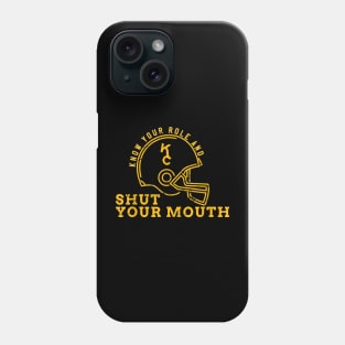 Know Your Role And Shut Your Mouth Phone Case