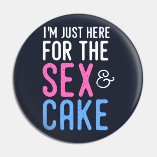 Gender Reveal Shirt - I'm just here for the sex and cake Pin