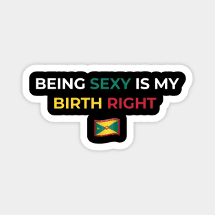 Being Sexy is My Birth Right Grenada Magnet