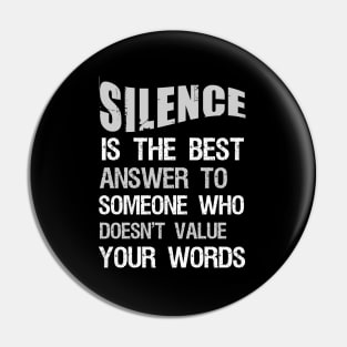 Silence is best answwer to soemone who doesn't value your words Pin