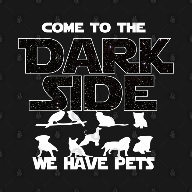 Pet Lover T-shirt - Come To The Dark Side, We Have Pets T-shirt by FatMosquito