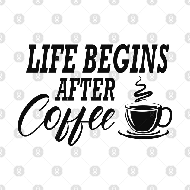 Coffee - Life begins after coffee by KC Happy Shop