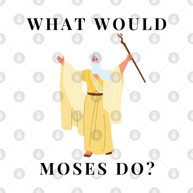 What would Moses do? by firstsapling@gmail.com