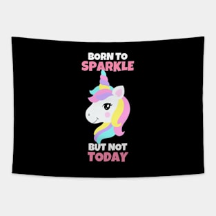 Born To Sparkle But Not Today Unicorn Tapestry