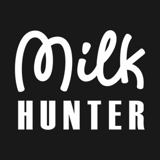 MILK HUNTER T-Shirt