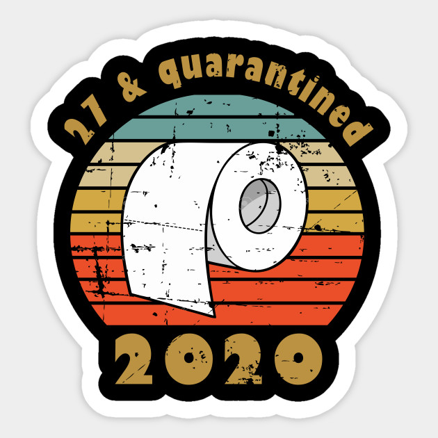 27th Birthday Gift For Him Or Her 27 And Quarantined Funny 27th Birthday Gift Sticker Teepublic