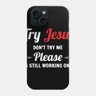 Try Jesus Please Don't Try Me Phone Case