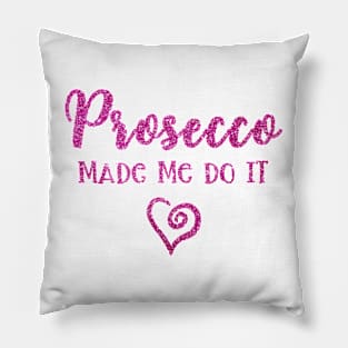 Prosecco Made Me Do It Prosecco Girls Pillow