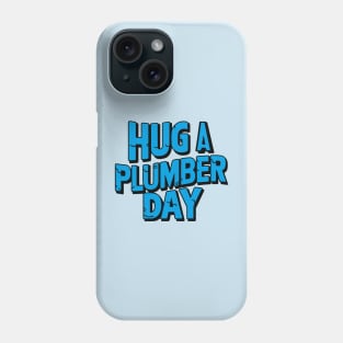 National Hug a Plumber Day – April Phone Case