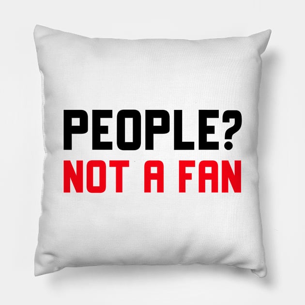 People Not A Fan Pillow by Jitesh Kundra